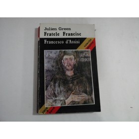     FRATELE  FRANCISC / FRANCESCO  D'ASSISI  -  Julien  GREEN  